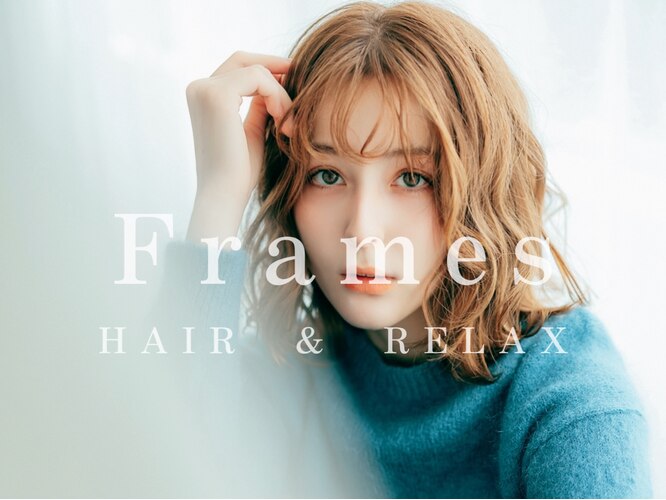 Frames hair＆relax 西川口店(フレイムスヘアーアンドリラックス)の予約＆サロン情報